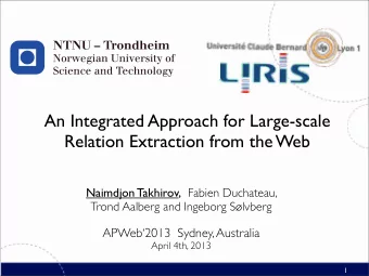 An Integrated Approach for Large-scale  Relation Extraction from the Web Naimdjon Takhirov, Fabien