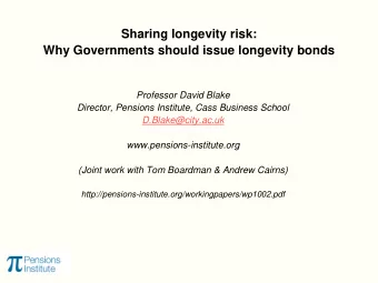 Sharing longevity risk:  Why Governments should issue longevity bonds  Professor David Blake