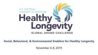 Social, Behavioral, &amp; Environmental Enablers for Healthy Longevity  November 6-8, 2019