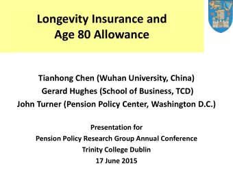 Longevity Insurance and  Age 80 Allowance  Tianhong Chen (Wuhan University, China)  Gerard Hughes