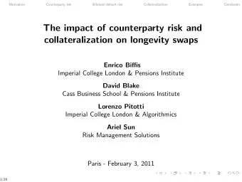 The impact of counterparty risk and  collateralization on longevity swaps  Enrico Biffis  Imperial