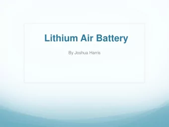 Lithium Air Battery  By Joshua Harris  Overview  Background  Discovery  Science