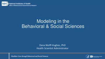 Modeling in the  Behavioral &amp; Social Sciences  Dana Wolff-Hughes, PhD  Health Scientist