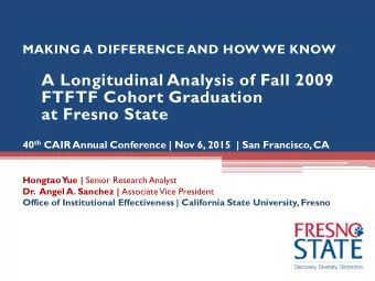 A Longitudinal Analysis of Fall 2009  FTFTF Cohort Graduation  at Fresno State 40 th CAIR Annual