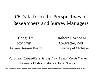 CE Data from the Perspectives of  Researchers and Survey Managers Researchers and Survey Managers