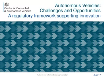 Autonomous Vehicles:  Challenges and Opportunities  A regulatory framework supporting innovation