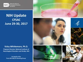 NIH Update  CFSAC  June 29-30, 2017  Vicky Whittemore, Ph.D.  Program Director, National Institute