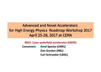 WG1: Laser wakefield accelerator (LWFA)  Conveners:  Arnd Specka (CNRS)  Dan Gordon (NRL)  Carl