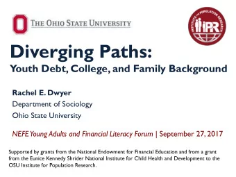 Diverging Paths:  Youth Debt, College, and Family Background  Rachel E. Dwyer  Department of