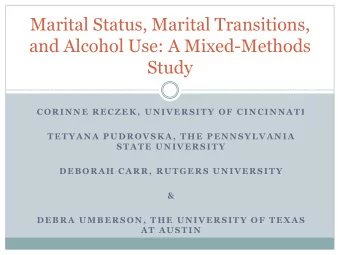 Marital Status, Marital Transitions,  and Alcohol Use: A Mixed-Methods  Study  CORINNE RECZEK,