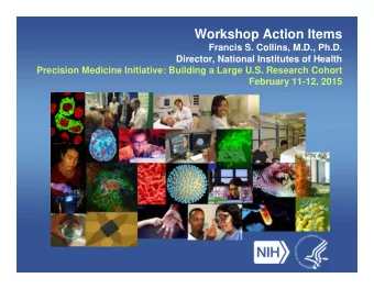 Workshop Action Items  Francis S. Collins, M.D., Ph.D.  Director, National Institutes of Health