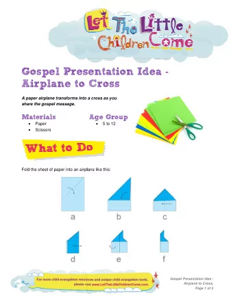 Gospel Pres  sentation Idea -  Airplane to  Cross  A paper airplane transforms into  a cross as you