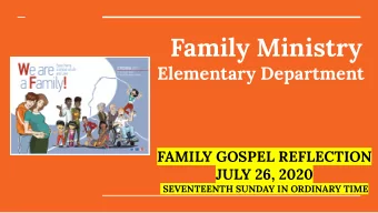 Family Ministry  Elementary Department  FAMILY GOSPEL REFLECTION  JULY 26, 2020  SEVENTEENTH SUNDAY