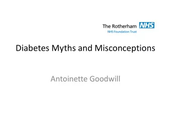 Antoinette Goodwill  Overview  Why are there myths related to diet and  diabetes?  Explore