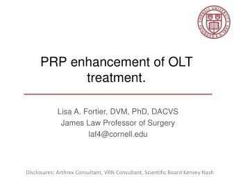 PRP enhancement of OLT  treatment.  Lisa A. Fortier, DVM, PhD, DACVS  James Law Professor of