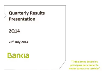 Quarterly Results  Presentation  2Q14 28 th July 2014 Trabajamos desde los  principios para