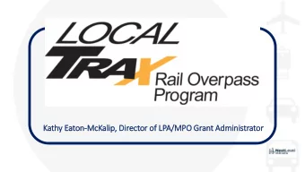 Kathy Eaton-McKali  lip,  , Dir  irector of LPA/M  /MPO Grant Admin  inis  istrator  Local Trax