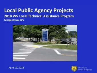 Local Public Agency Projects  2018 WV Local Technical Assistance Program  Morgantown, WV  April 19,