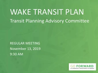 WAKE TRANSIT PLAN  Transit Planning Advisory Committee  REGULAR MEETING  November 13, 2019  9:30 AM