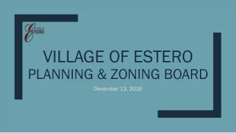 VILLAGE OF ESTERO  PLANNING &amp; ZONING BOARD  December 13, 2016  Village of Esteros First