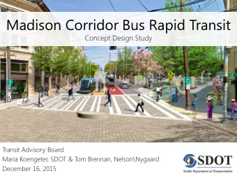 Madison Corridor Bus Rapid Transit  Concept Design Study  Transit Advisory Board  Maria Koengeter,