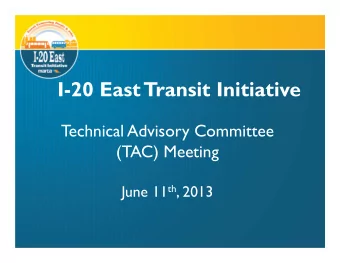 I-20 East Transit Initiative  Technical Advisory Committee  (TAC) Meeting June 11 th , 2013