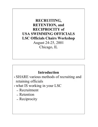 RECRUITING,  RETENTION, and  RECIPROCITY of  USA SWIMMING OFFICIALS LSC Officials Chairs Workshop