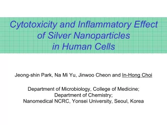 Cytotoxicity and Inflammatory Effect  of Silver Nanoparticles  in Human Cells  Jeong-shin Park, Na