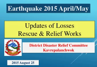 Earthquake 2015 April/May  Updates of Losses  Rescue &amp; Relief Works  District Disaster Relief