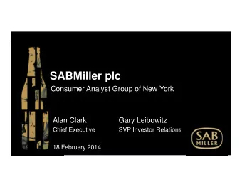SABMiller plc  Consumer Analyst Group of New York  Alan Clark  Gary Leibowitz  Chief Executive  SVP