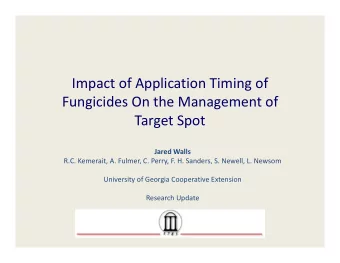 Impact of Application Timing of Fungicides On the Management of Target Spot Jared Walls R.C.
