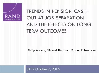 TRENDS IN PENSION CASH-  OUT AT JOB SEPARATION  AND THE EFFECTS ON LONG-  TERM OUTCOMES  Philip