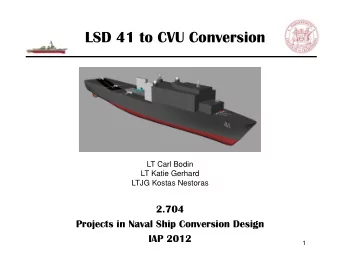 LSD 41 to CVU Conversion  LT Carl Bodin  LT Katie Gerhard  LTJG Kostas Nestoras  2.704  Projects in