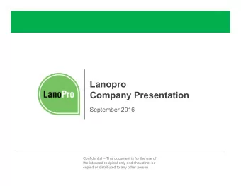 Lanopro  Company Presentation  September 2016  Confidential  This document is for the use of