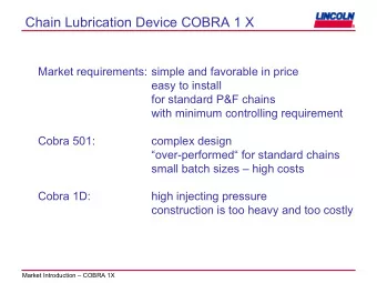 Chain Lubrication Device COBRA 1 X  Market requirements: simple and favorable in price  easy to