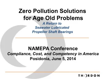 Zero Pollution Solutions  for Age Old Problems  A Return to  Seawater Lubricated  Propeller Shaft
