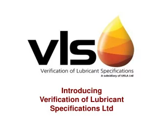 Introducing  Verification of Lubricant Specifications Ltd  Questions you might ask?  Who is VLS?