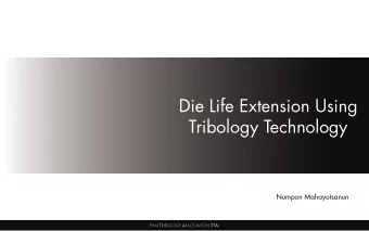 Die Life Extension Using  Tribology Technology  Numpon Mahayotsanun  THAI TRIBOLOGY ASSOCIATION