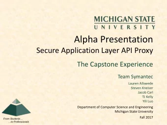 Alpha Presentation  Secure Application Layer API Proxy  The Capstone Experience  Team Symantec