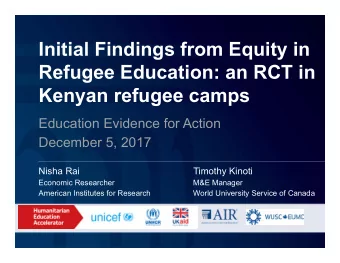 Initial Findings from Equity in  Refugee Education: an RCT in  Kenyan refugee camps  Education