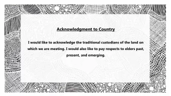 Acknowledgment to Country  I would like to acknowledge the traditional custodians of the land on