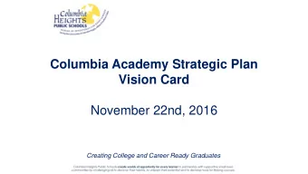 Columbia Academy Strategic Plan  Vision Card  November 22nd, 2016  Creating College and Career