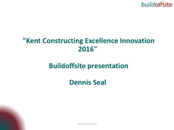 &quot;Kent Constructing Excellence Innovation  2016&quot;  Buildoffsite presentation  Dennis Seal