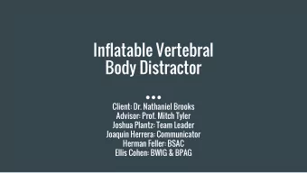 Inflatable Vertebral  Body Distractor  Client: Dr. Nathaniel Brooks  Advisor: Prof. Mitch Tyler