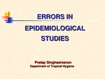 ERRORS IN  ERRORS IN  EPIDEMIOLOGICAL  EPIDEMIOLOGICAL  STUDIES  STUDIES  Pratap Singhasivanon