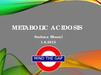 ME  T  ABOL  IC ACIDOSIS  Sushma  Bhusa l  1.6.2015  CASE PRESENTATION  CC: 50 F Caucasian F