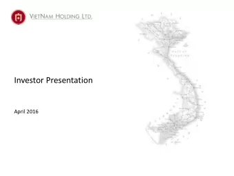 Investor Presentation  April 2016  VietNam Holding (VNH)  Fund Information  Value investment