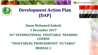 Development Action Plan  (DAP)  Eman Mohamed Sadeek  1 December 2017 36 th INTERNATIONAL  VEGETABLE