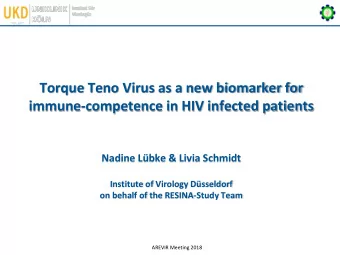 Torque Teno Virus as a new biomarker for  immune-competence in HIV infected patients  Nadine Lbke