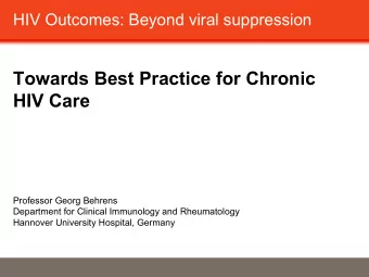 Towards Best Practice for Chronic  HIV Care  Professor Georg Behrens  Department for Clinical